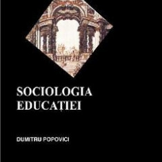 Sociologia educatiei - Dumitru Popovici