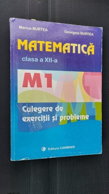 MATEMATICA CLASA A XII A M1 , CULEGERE DE EXERCITII SI PROBLEME BURTEA foto