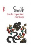 Insula copacilor disparuti (editie de buzunar) - Elif Shafak, Ada Tanasa