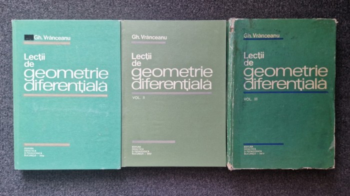 LECTII DE GEOMETRIE DIFERENTIALA - Vranceanu (3 volume)
