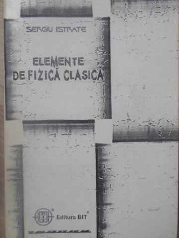 ELEMENTE DE FIZICA CLASICA-SERGIU ISTRATE-232478