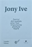 Cumpara ieftin Jony Ive. Geniul din spatele celor mai importante produse Apple - 2014 - Leander Kahney (AM46)