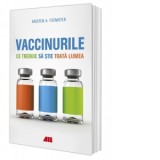 Vaccinurile. Ce trebuie sa stie toata lumea - Kristen A. Feemster
