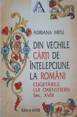 DIN VECHILE CARTI DE INTELEPCIUNE LA ROMANI. CUGETARILE LUI OXENSTIERN SEC. XVIII-ADRIANA MITU foto