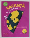 VACANTA IN JURUL LUMII , MATEMATICA , CLASA A V - A , EDITIA A II - A de FELICIA SANDULESCU , 2020