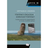 T&ouml;rt&eacute;neti &ouml;kol&oacute;gia / K&ouml;rnyezett&ouml;rt&eacute;net - Kutat&aacute;si szempontok r&eacute;g&eacute;szhallgat&oacute;k &eacute;s minden &eacute;rdeklődő sz&aacute;m&aacute;ra - Grynaeus Andr&aacute;s