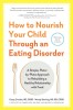 How to Nourish Your Child Through an Eating Disorder: A Simple, Plate-By-Plate Approach to Rebuilding a Healthy Relationship with Food