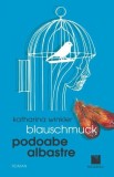 Blauschmuck. Podoabe Albastre (ediție bilingvă) Katharina Winkler - Niculescu