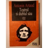 Antonin Artaud - Teatrul și dublul său urmat de Teatrul lui Seraphin și Alte texte despre teatru