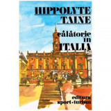 Hippolyte Taine - Calatorie in Italia - 102471