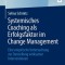 Systemisches Coaching ALS Erfolgsfaktor Im Change Management: Eine Empirische Untersuchung Zur Darstellung Wirksamer Interventionen