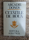 ARCADIE DONOS-CETATILE DE ROUA , CU DEDICATIE