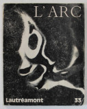 L &#039;ARC , REVUE TRIMESTRIELLE , No. 33 , SUBJET : LAUTREAMONT , 1967