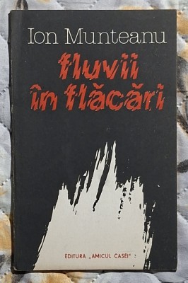 Fluvii in flacari - Ion Munteanu Contine dedicatie, data si semnatura autorului foto