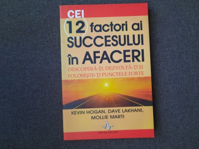 CEI 12 FACTORI AI SUCCESULUI IN AFACERI , DESCOPERA-TI , DEZVOLTA KEVIN HOGAN foto