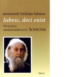 Iubesc, deci exist. Teologia Arhimandritului Sofronie - Ierom. Nicholas Saharov