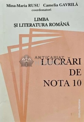 Limba si literatura romana. Lucrari de nota 10 - 2007 - Mina-Maria Rusu (coord.) (AP165) foto