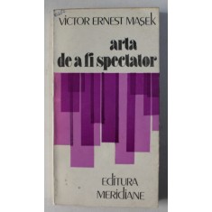 ARTA DE A FI SPECTATOR de VICTOR ERNEST MASEK , 1986