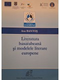 Ana Bantos - Literatura basarabeana si modelele literare europene (Editia: 2013)