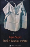 Iluziile literaturii romane Eugen Negrici Editura Cartea Romaneasca 2008 coperta brosata 260 pagini critica memorii biografii