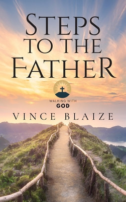 Steps To The Father: Walking With God
