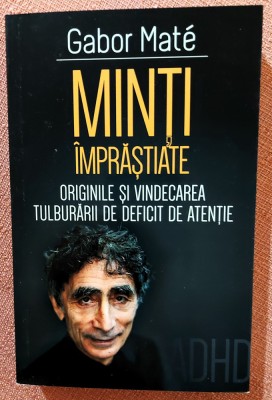 Minti imprastiate. Originile si vindecarea tulburarii de deficit de atentie. Editura Herald, 2021 - Gabor Mate foto