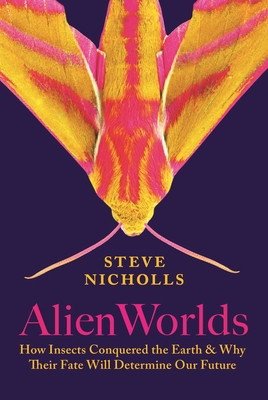 Alien Worlds: How Insects Conquered the Earth, and Why Their Fate Will Determine Our Future foto