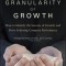 The Granularity of Growth: How to Identify the Sources of Growth and Drive Enduring Company Performance