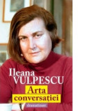 Arta conversatiei. Dramatizare - Ileana Vulpescu