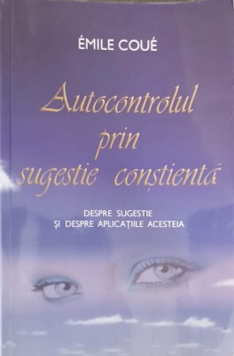 AUTOCONTROLUL PRIN SUGESTIE CONSTIENTA-EMILE COUE-273496 foto