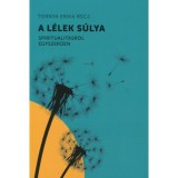 A l&eacute;lek s&uacute;lya - Spiritualit&aacute;sr&oacute;l egyszerűen - Rscjtornya Erika