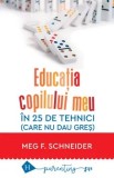Cumpara ieftin Educatia copilului meu in 25 de tehnici (care nu dau gres)/Meg Schneider