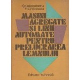 Masini agregate si linii automate pentru prelucrarea lemnului