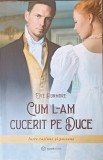 CUM L-AM CUCERIT PE DUCE. INTRE RATIUNE SI PASIUNE-EVIE DUNMORE