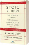 Stoic zi de zi. 366 de citate despre intelepciune, perseverenta si arta de a trai. Traduceri consacrate din operele lui Seneca, Epictet si Marc Aureli