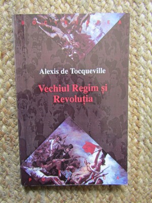 Alexis de Tocqueville - Vechiul regim si revolutia foto