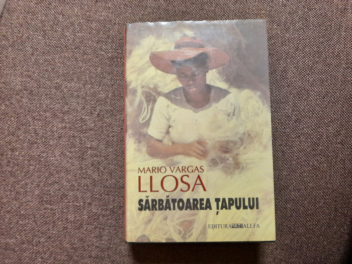 Mario Vargas Llosa - Sarbatoarea Tapului EDITIE DE LUX