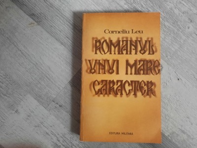 Romanul unui mare caracter de Corneliu Leu foto