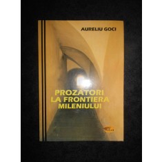 Aureliu Goci - Prozatori la frontiera mileniului