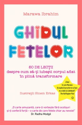 Ghidul Fetelor - 50 De Lectii Despre Cum Sa-Ti Iubesti Corpul Aflat In Plina Transformare, Marawa Ibrahim - Editura Casa foto
