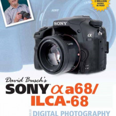 David Busch's Sony Alpha A68/Ilca-68 Guide to Digital Photography