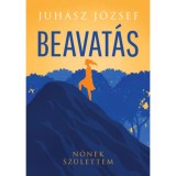 Beavat&aacute;s - Nőnek sz&uuml;lettem - Juh&aacute;sz J&oacute;zsef