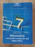 Matematica pentru clasa a 7-a Caiet pentru vacanta de vara - Marius Perianu, Ioan Balica