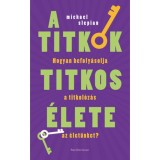 A titkok titkos &eacute;lete - Hogyan befoly&aacute;solja a titkol&oacute;z&aacute;s az &eacute;let&uuml;nket? - Michael Slepian
