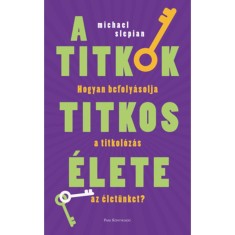 A titkok titkos &eacute;lete - Hogyan befoly&aacute;solja a titkol&oacute;z&aacute;s az &eacute;let&uuml;nket? - Michael Slepian