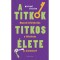 A titkok titkos &eacute;lete - Hogyan befoly&aacute;solja a titkol&oacute;z&aacute;s az &eacute;let&uuml;nket? - Michael Slepian