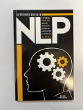 NLP - O metoda de psihologie aplicata pentru a ne exprima cu autenticitate si a comunica altfel - Catherine Cudicio