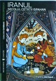 Iranul. Secolul cetatii Ispahan - Francis Richard, Editura Univers, Colectia Cotidianul. Enciclopedica, Istorie, 2008