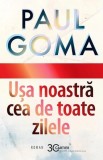 Ușa noastră cea de toate zilele - Hardcover - Paul Goma - Cartier