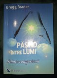 Gregg Braden - Pășind &icirc;ntre lumi, Editura For You, 2005 - Carte Spiritualitate și Ezoterism